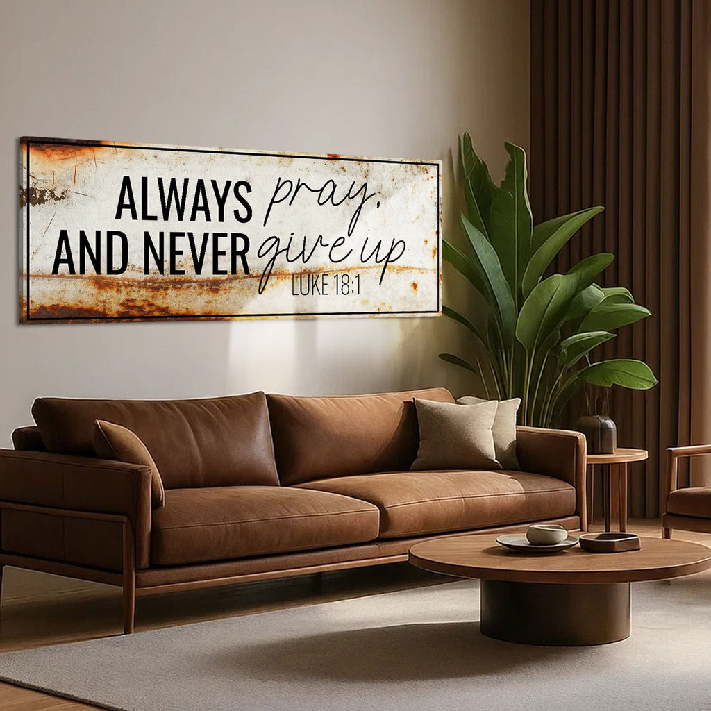 Always Pray And Never Give Up - Luke 18:1 Faith Sign III