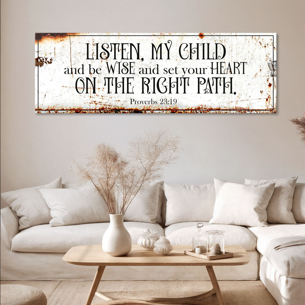 Be Wise and Set Your Heart on The Right Path - Proverbs 23:19 Faith Sign II