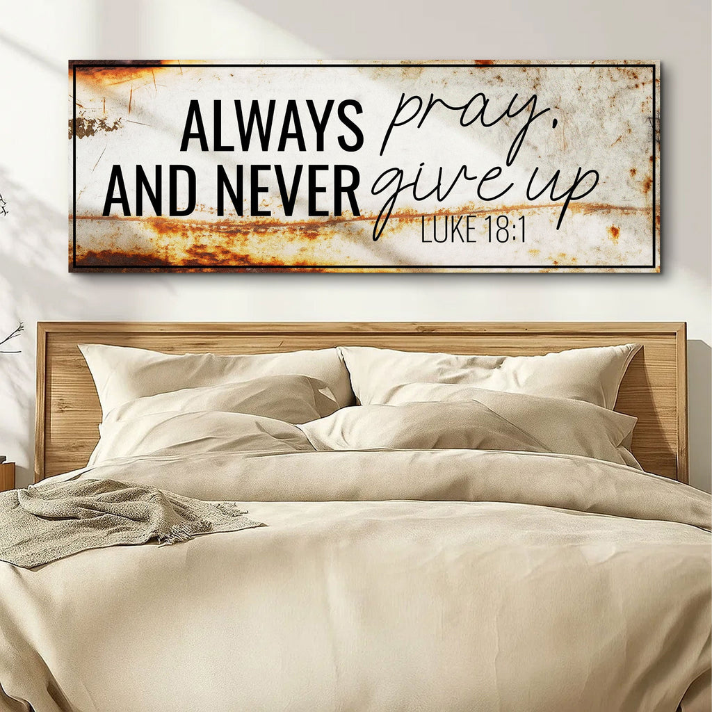 Always Pray And Never Give Up - Luke 18:1 Faith Sign III