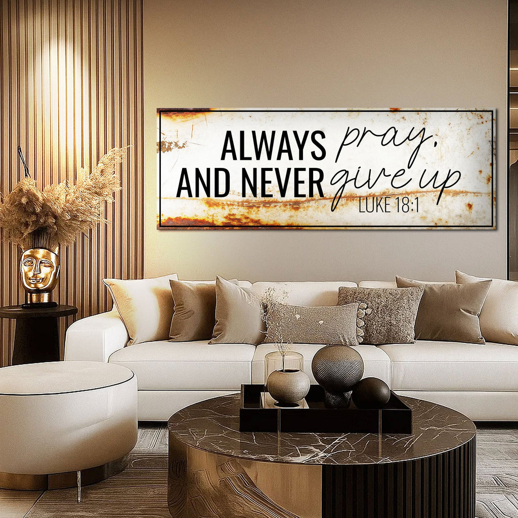 Always Pray And Never Give Up - Luke 18:1 Faith Sign III
