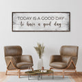 Today Is A Good Day To Have A Good Day Sign