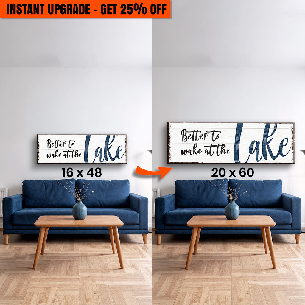 Upgrade Your 48x16 Inches Canvas 'Better To Wake At The Lake Sign' To 60x20 Inches Canvas